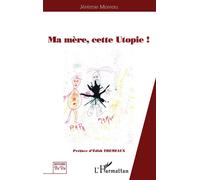 Ma mère cette Utopie - Jérémie Moreau - L'harmattan - broché - Récit