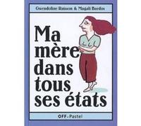 Ma mere dans tous ses etats Magali Bardos (Illustration), Gwendoline Raisson (Auteur)