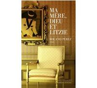 Ma mère, Dieu et Litzie Roland Perez (Auteur)