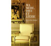 Ma mère, Dieu et Litzie - Roland Perez - Les Escales - broché - Roman
