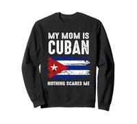 Ma mère est cubaine, Rien ne me Fait Peur. Cuba Fier Drapeau Sweatshirt