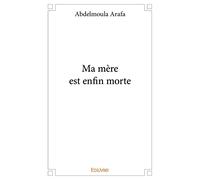 Ma mère est enfin morte