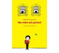 Ma mère est partout Nathalie Kuperman (Auteur), Aurélie Guillerey (Illustration)