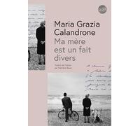 Ma mère est un fait divers - Maria Grazia Calandrone - Globe - broché - Roman