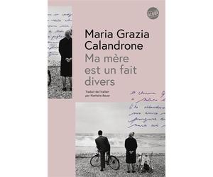 Ma mère est un fait divers - Maria Grazia Calandrone - Globe - broché - Roman