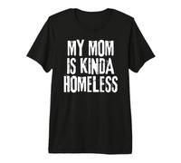 Ma mère est Un Peu sans abri Funny Mama Meme T-Shirt Haut de Gamme