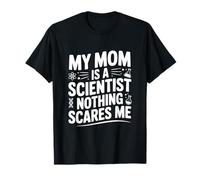 Ma mère est Une Scientifique, Rien ne m'effraie T-Shirt