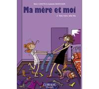 Ma mère et Moi - tome 2 Telle mère telle fille (02)