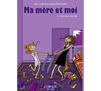 Ma mère et Moi - tome 2 Telle mère telle fille (02)