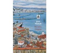 Ma mère, l'Algérie Jean Pélégri (Auteur)