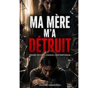 MA MÈRE M’A DÉTRUIT: Roman psychologique sur les blessures invisibles qui façonnent toute une vie
