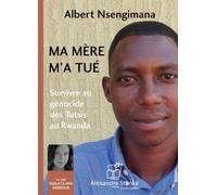Ma mère m'a tué Survivre au génocide des tutsis au Rwanda 1 CD audio - Albert Nsengimana - Stanke Alexandre - Texte lu (CD) - Textes lus CD