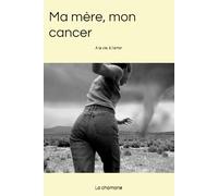 Ma mère, mon cancer