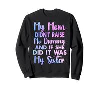 Ma mère n'a élevé Aucun Mannequin et si Elle l'a Fait, C'est ma sœur Sweatshirt