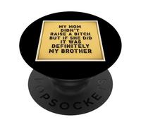 Ma mère n'a Pas élevé Un Enfant, mais si Elle Le faisait, c'était drôle pour Mon frère PopSockets PopGrip Adhésif