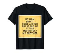 Ma mère n'a Pas élevé Un Enfant, mais si Elle Le faisait, c'était drôle pour Mon frère T-Shirt
