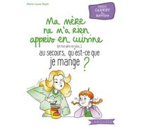 Ma Mère Ne M'a Rien Appris En Cuisine (Et Mon Père Non Plus...), Au Secours, Qu'est-Ce Que Je Mange ? - Petit Carnet Du Novice
