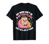 Ma mère n'est pas dans un meilleur endroit, elle est dans un bocal à la maison T-Shirt