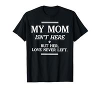 Ma mère n'est Pas là mais Son Amour n'a jamais quitté Memorial T-Shirt