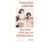 Ma mère n'est pas un philodendron - Françoise Laborde - Fayard - broché - Essai