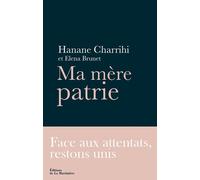 Ma mère patrie Face aux attentats, restons unis - Hanane Charrihi - La Martiniere Eds De - broché - Récit