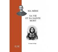 Ma mère, sa vie et sa sainte mort