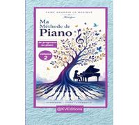 Ma méthode de piano, volume 2.: Je progresse au piano. Apprendre. jouer, s'épanouir, faire grandir la musique.