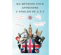 Ma Méthode Pour Apprendre L'anglais De A À Z: Manuel Complet En Couleur Pour Débutant Et Avancé Afin De Maîtriser La Langue De Shakespeare De Manière ... L'anglais Aux Enfants En S'amusant)