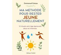 Ma méthode pour rester jeune naturellement: 12 rituels éprouvés, doux et intenses