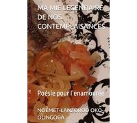 MA MIE LÉGENDAIRE DE NOS CONTEMPLAISANCES: Poésie pour l’enamourée