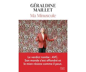 Ma Minuscule "Un livre qui nous bouleverse, qui nous percute, qui nous rassemble." Mohamed Bouhafsi- RTL - Géraldine Maillet - Harpercollins - broché - Roman