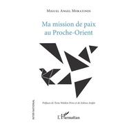 Ma Mission De Paix Au Proche-Orient