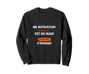 Ma Motivation est en Mode economie d'energie Sweatshirt