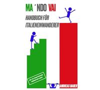 MA ´NDO VAI: Handbuch für Italieneinwanderer