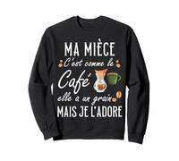 Ma nièce C'est comme Le café Elle a Un Grain Je l'adore Sweatshirt