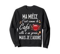Ma nièce C'est comme Le café Elle a Un Grain Je l'adore Sweatshirt