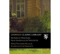 Ma Nièce et Mon Ours: Folie-Vaudeville en Trois Actes