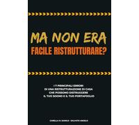 Ma non era FACILE RISTRUTTURARE?: I 7 principali errori di una ristrutturazione di casa che possono distruggere il tuo sogno e il tuo portafoglio