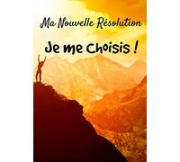 Ma nouvelle résolution, je me choisis !: Perte de poids | Nouvelle énergie | Carnet Grand Format 17,78 cm x 25,4 cm, 7 x 9 pouces | Régime amincissant ... alimentaire | Motivation, estime de soi |