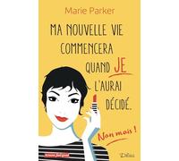 Ma nouvelle vie commencera quand je l'aurai décidé (non, mais !)