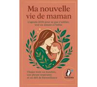 Ma nouvelle vie de maman - l'agenda 2026 pour ne pas s'oublier tout en aimant à l'infini: Chaque mois: un mandala, une phrase inspirante et un défi de bienveillance