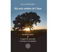 Ma nuit sombre de l'âme: Autobiographie & L'appel de mon âme à retrouver ma lumière