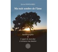 Ma nuit sombre de l'âme: Autobiographie & L'appel de mon âme à retrouver ma lumière