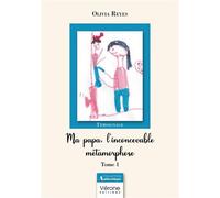 Ma papa, l'inconcevable métamorphose - Tome 1 - Olivia Reyes - Verone Eds - broché - Récit