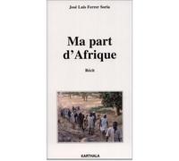 Ma part d'Afrique - José Luis Ferrer Soria - Karthala - broché - Livre