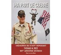 Ma part de guerre: Mémoire du Staff Sergeant Thomas M. Rice 101st Airborne Division