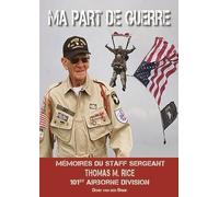 Ma part de guerre: Mémoire du Staff Sergeant Thomas M. Rice 101st Airborne Division