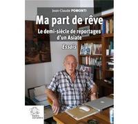 Ma part de rêve: Le demi-siècle de reportages d'un Asiate. Essais