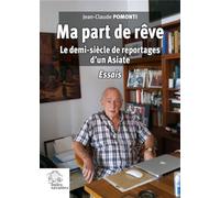 Ma part de rêve Le demi-siècle de reportages d'un Asiate. Essais - Jean-Claude Pomonti - Indes Savantes - broché - Essai
