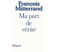 Ma part de vérité - De la rupture à l'unité - François Mitterrand - Fayard - Livre